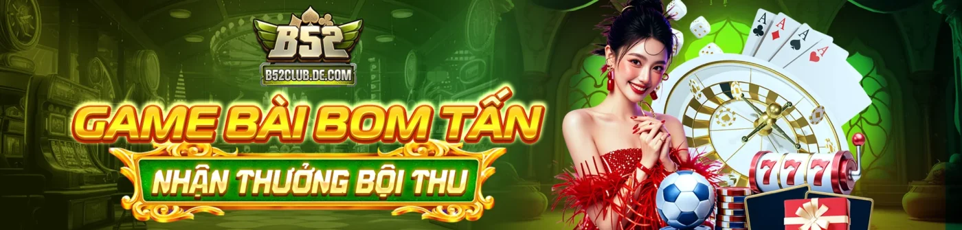 b52 club - game bom tấn nhận thưởng bội thu