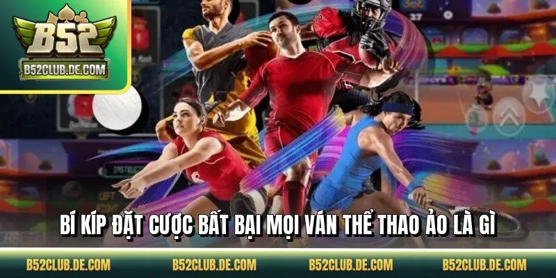 Bí kíp đặt cược bất bại mọi ván thể thao ảo là gì