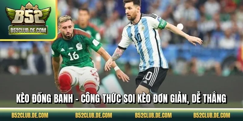 Kèo Đồng Banh - Công Thức Soi Kèo Đơn Giản, Dễ Thắng