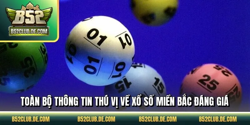 Toàn bộ thông tin thú vị về xổ số miền Bắc đáng giá