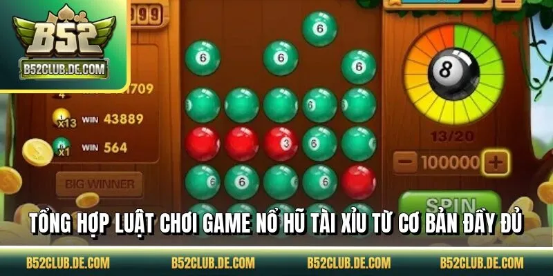 Tổng hợp luật chơi game nổ hũ tài xỉu từ cơ bản đầy đủ
