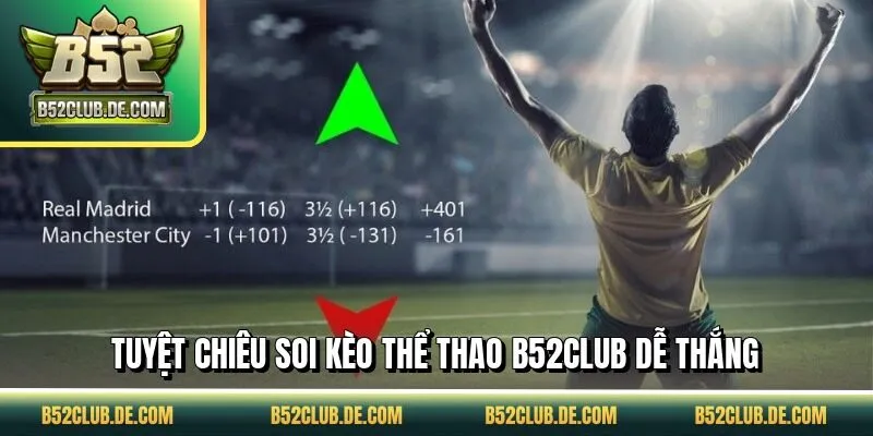 Tuyệt chiêu soi kèo thể thao B52CLUB dễ thắng